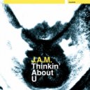 J.A.M. - Thinkin' About U