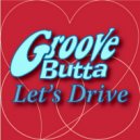 Groove Butta Feat. Jona Alonzo - Lets Drive (Original Mix)