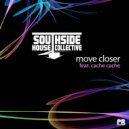 Southside House Collective feat Cache Cache - Move Closer (Original Mix)