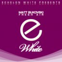 Matt Bukovski - Fresh Air