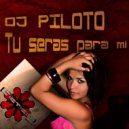 DJ Piloto - Tu Seras Para Mi (Dax Alvarado Ultra Remix)