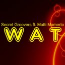 Secret Groovers ft Matti Mamerto - WAT