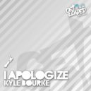 Kyle Bourke - I Apologize