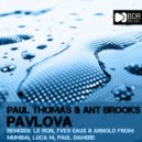 Paul Thomas & Ant Brooks - Pavlova (Le Ron, Yves Eaux & Arnold From Mumbai Remix)