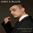 John E Black - Watcha Got (Show Me) (Extended Mix)