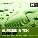 Alexuuu & TDK - Dont Make Me Wait
