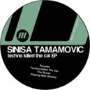 Sinisa Tamamovic - Techno Killed The Cat