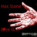 Max Stone - Love Is...
