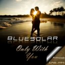 Bluesolar - Only With You (CJ Peeton\'s Mix)