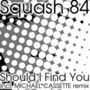 Squash 84 feat. Maia - Should I Find You (Radio Edit)