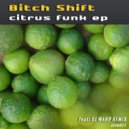 Bitch Shift - Citrus Funk