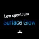 Low Spectrum - Surface Glow (Another Rework)