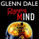 Glenn Dale - Changin\' Your Mind (Original Mix)