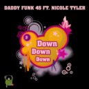 Daddy Funk 45 feat. Nicole Tyler - Down Down Down