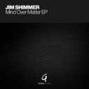 Jim Shimmer - Mind Over Matter (Original Mix)