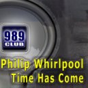 Philip Whirlpool - Time Has Come