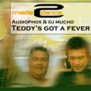 Audiophox Ft Dj Mucho - Teddy's Got A  Fever