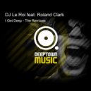 DJ Le Roi feat. Roland Clark - I Get Deep