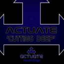 Actuate - Cutting Deep (Original Mix)
