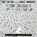 Dot Matrix feat. Craig Mitchell - How Could I Love You More (Evolved Dub)