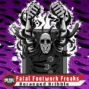 Fatal Footwork Freaks - Deranged Dribble