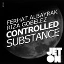 Ferhat Albayrak & Riza Gobelez - Controlled Substance