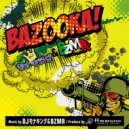 DJ Monaking & Bzmr - Bazooka!