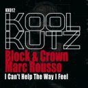 Block & Crown, Marc Rousso - I Can't Help The Way I Feel