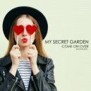 My Secret Garden - Come On Over