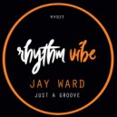 Jay Ward - Just A Groove (Original Mix)