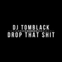 Dj Tomblack - Drop Dat Shit