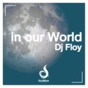 Dj Floy - In our World