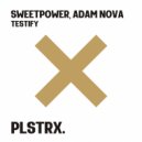 Sweetpower, Adam Nova - Testify