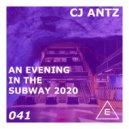 CJ Antz - An Evening In The Subway 2020