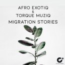 Afro Exotiq & TorQue MuziQ - Migration Stories