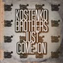 Kostenko Brothers - Come On