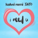 Kalwi & Remi X TAITO - I Need You