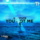 Institute - You Got Me