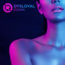 Dysloyal - DOWN