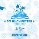 Dizko H3D - So Much Better