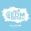 Hard EDM Workout - Call You Mine