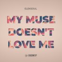 Eleksoul - My Muse Doesn’t Love Me (Original Mix)