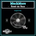 MuchMore - Bomb Da Bass