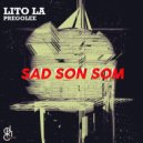 Lito La PregoLee - Sad Son Som