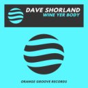 Dave Shorland - Wine Yer Body