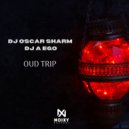 DJ Oscar Sharm & DJ A Ego - Oud Trip