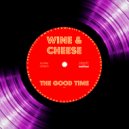 Wine & Cheese - The Good Time