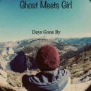 Ghost Meets Girl - Days Gone By