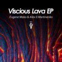 Eugene Mako & Alex ll Martinenko - Viscious Lava