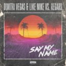 Dimitri Vegas & Like Mike vs. Regard - Say My Name